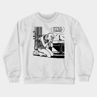 WASTING MY LIFE Crewneck Sweatshirt